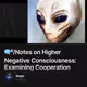 👁️‍🗨️⁸/Notes on Higher Negative Consciousness: Examining Cooperation Within Negatively Polarised