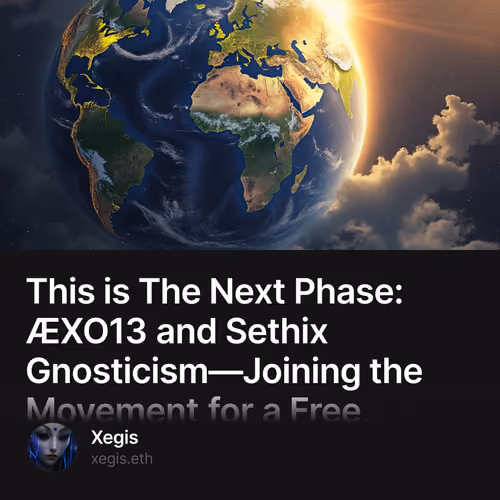This is The Next Phase: ÆXO13 and Sethix Gnosticism—Joining the Movement for a Free, United, and So