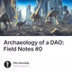 Archaeology of a DAO Field Notes 0