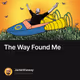 The Way Found Me
