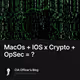 MacOs  IOS x Crypto  OpSec