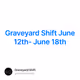 Graveyard Shift June 12th- June 18th