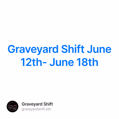 Graveyard Shift June 12th- June 18th 6/100