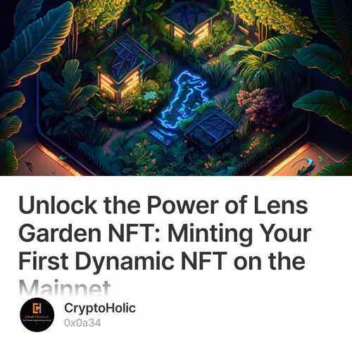 Unlock the Power of Lens Garden NFT: Minting Your First Dynamic NFT on the Mainnet 173/500
