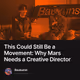 This Could Still Be a Movement Why Mars Needs a Creative Director