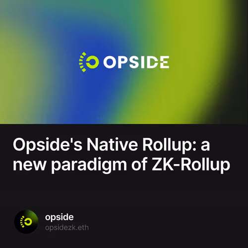 Opside's Native Rollup: a new paradigm of ZK-Rollup 7/500