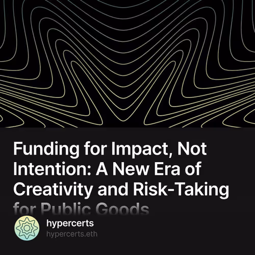 Funding for Impact, Not Intention: A New Era of Creativity and Risk-Taking for Public Goods 351/1337