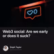 Web3 social Are we early or does it suck