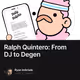 Ralph Quintero: From DJ to Degen