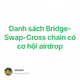 Danh sách Bridge-Swap-Cross chain có cơ hội airdrop
