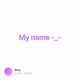 My name -_-