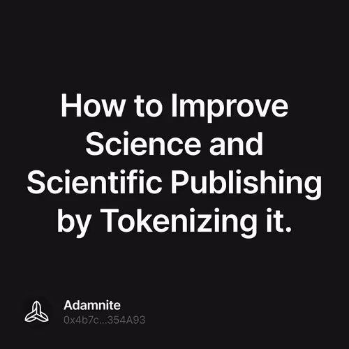 How to Improve Science and Scientific Publishing by Tokenizing it. 95/500