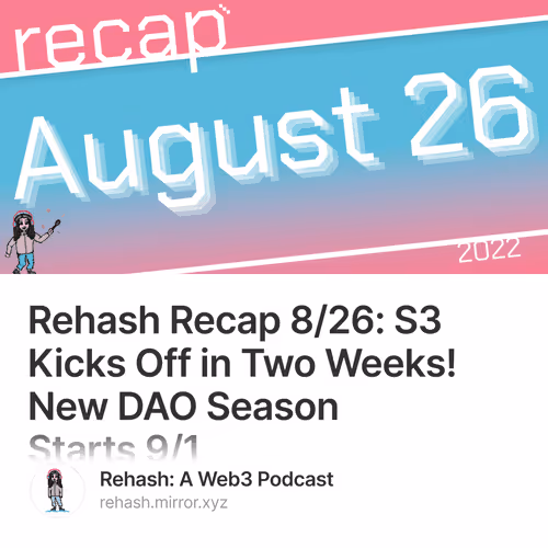 Rehash Recap 826 S3 Kicks Off in Two Weeks New DAO Season Starts 91