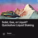 Solid Gas or Liquid Quicksilver Liquid Staking