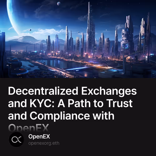 Decentralized Exchanges and KYC: A Path to Trust and Compliance with OpenEX 51