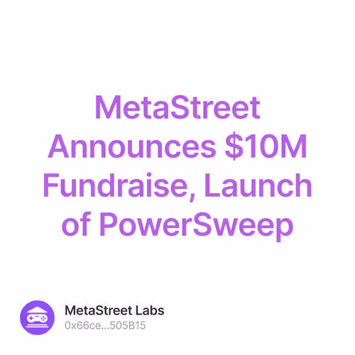 MetaStreet Announces $10M Fundraise, Launch of PowerSweep 142/500