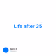 Life after 35
