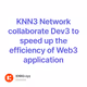 KNN3 Network collaborate Dev3 to speed up the efficiency of Web3 application