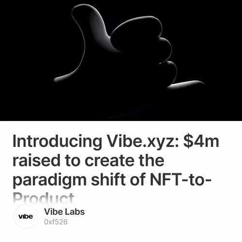 Introducing Vibe.xyz: $4m raised to create the paradigm shift of NFT-to-Product  396/500