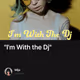 "I'm With the Dj"