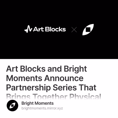 Art Blocks and Bright Moments Announce Partnership Series That Brings Together Physical and Digital Worlds Through One Cohesive Experience  12/500