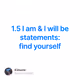 1.5 I am & I will be statements: find yourself