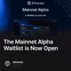 The Mainnet Alpha Waitlist is Now Open