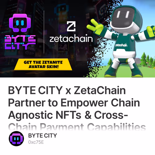 BYTE CITY x ZetaChain Partner to Empower Chain Agnostic NFTs & Cross-Chain Payment Capabilities 442