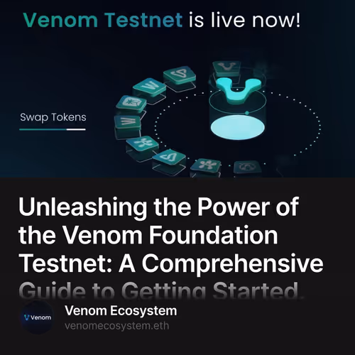 Unleashing the Power of the Venom Foundation Testnet: A Comprehensive Guide to Getting Started. 33/500