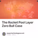 The Rocket Pool Layer Zero Bull Case