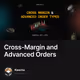 Cross-Margin and Advanced Orders