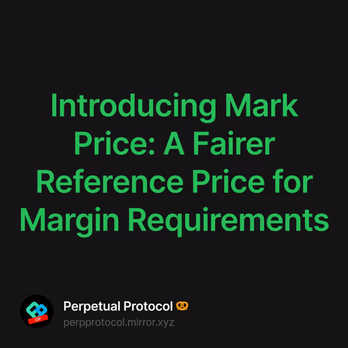 Introducing Mark Price: A Fairer Reference Price for Margin Requirements 11/500