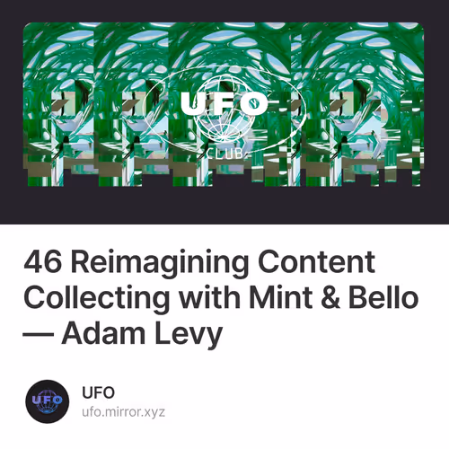46 Reimagining Content Collecting with Mint & Bello — Adam Levy 4