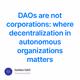 《DAOs are not corporations: where decentralization in autonomous organizations matters》