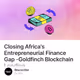Closing Africa's Entrepreneurial Finance Gap -Goldfinch Blockchain Lending