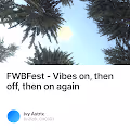 FWBFest - Vibes on then off then on again