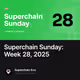 Superchain Sunday: Week 28, 2025