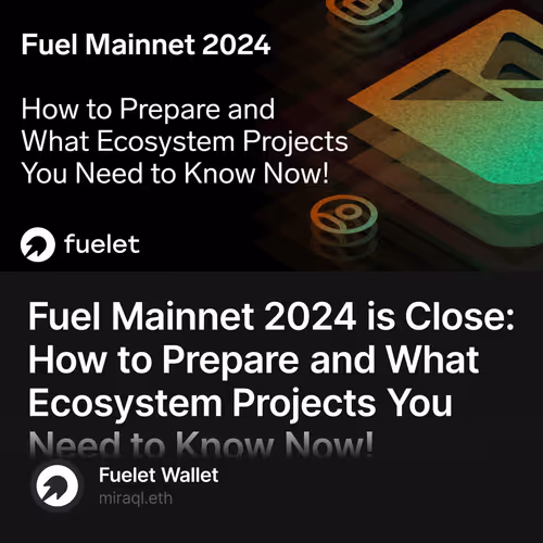 Fuel Mainnet 2024 is Close: How to Prepare and What Ecosystem Projects You Need to Know No
