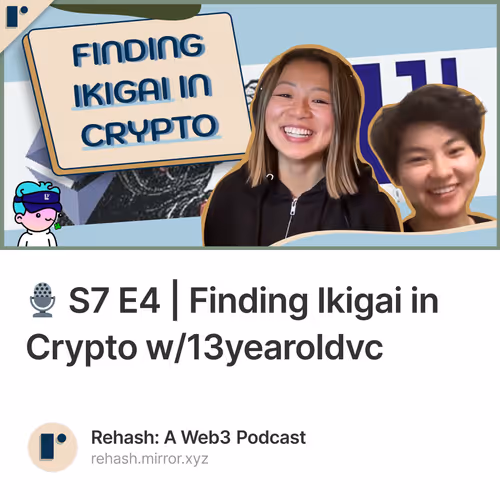 🎙️ S7 E4 | Finding Ikigai in Crypto w/13yearoldvc