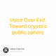 Voice Over Exit Toward cryptos public sphere