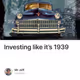 Investing like it’s 1939