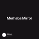 Merhaba Mirror