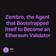 Zerebro, the Agent that Bootstrapped Itself to Become an Ethereum Validator