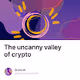 The uncanny valley of crypto