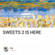 SWEETS 2 IS HERE