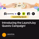 Introducing the LaunchJoy Quests Campaign!