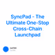 SyncPad - The Ultimate One-Stop Cross-Chain Launchpad