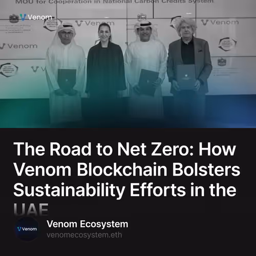 The Road to Net Zero: How Venom Blockchain Bolsters Sustainability Efforts in the UAE