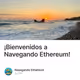 ¡Bienvenidos a Navegando Ethereum!