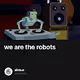 we are the robots